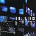 Deviate - CD Audio di Kill II This