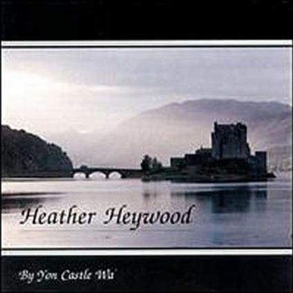 By Yon Castle Wa - CD Audio di Heather Heywood