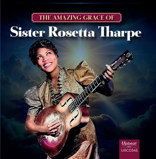The Amazing Grace Of Sister Rosetta Tharpe - CD Audio di Rosetta Tharpe