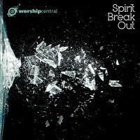 Spirit Break Out - CD Audio di Worship Central