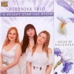 A Bright Star Has Risen - CD Audio di Perunika Trio