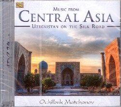 Music from Central Asia. Uzbekistan on the Silk Road - CD Audio di Ochbilek Matchonov