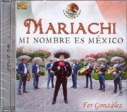 Mariachi. Mi nombre es Mexico - CD Audio di Fer Gonzalez