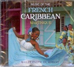 Music of the French Caribbean. Martinique - CD Audio di Ballet Exotic du Robert