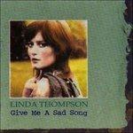 Give Me a Sad Song - CD Audio di Linda Thompson