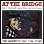 At the Bridge. Folk Variations and New Songs - CD Audio di Billy Childish
