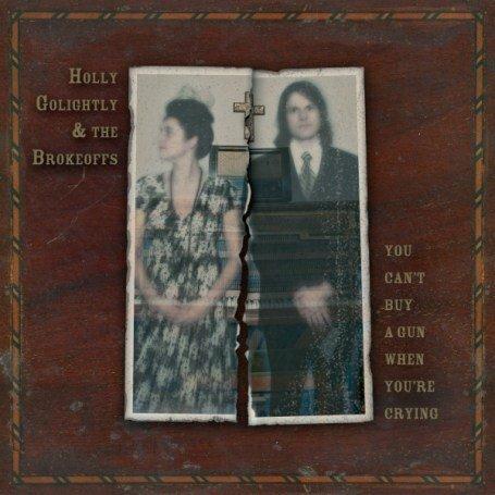 You Can't Buy a Gun When You're Crying - CD Audio di Holly Golightly and the Brokeoffs