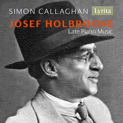 Late Piano Music - CD Audio di Joseph Holbrooke,Simon Callaghan