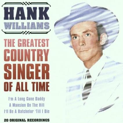Greatest Country Singer of All Time - CD Audio di Hank Williams