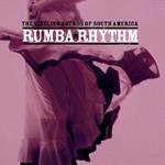 Rumba Rhythm the Sizzling Sounds of South America