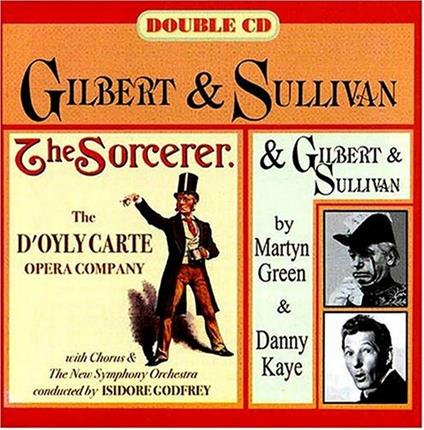 The Sorcerer - CD Audio di William S. Gilbert,Danny Kaye,Martyn Green,Arthur Sullivan,Isidore Godfrey,D'Oyly Carte Opera Company