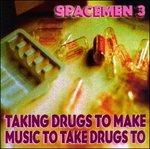 Taking Drugs to Make Music - CD Audio di Spacemen 3
