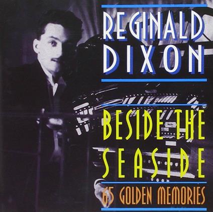 Beside The Seaside - CD Audio di Reginald Dixon