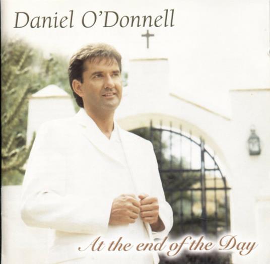 At the End of the Day - CD Audio di Daniel O'Donnell