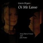 Oi Me Lasso - CD Audio di Gavin Bryars,John Potter,Anna Maria Friman