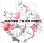 The Last Romance - CD Audio di Arab Strap