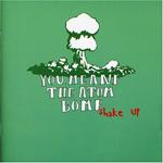You Me And The Atom Bomb - Shake Up