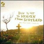 How to Get to Heaven from Scotland