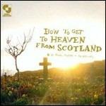 How to Get to Heaven from Scotland - CD Audio di Aidan John Moffat,Best Ofs
