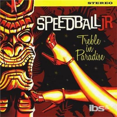 Treble In Paradise - CD Audio di Speedball Jr.