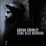 Some Blue Morning - CD Audio di Adrian Crowley