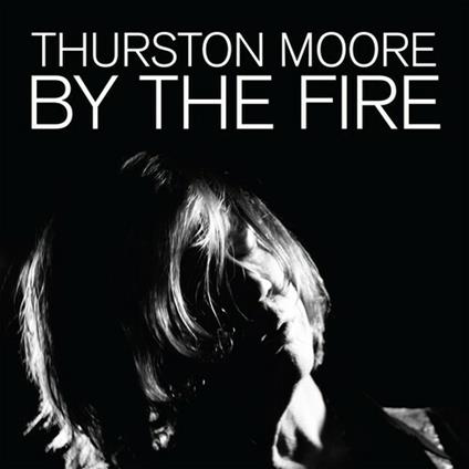 By the Fire (180 gr. Audiophile Black Vinyl) - Vinile LP di Thurston Moore