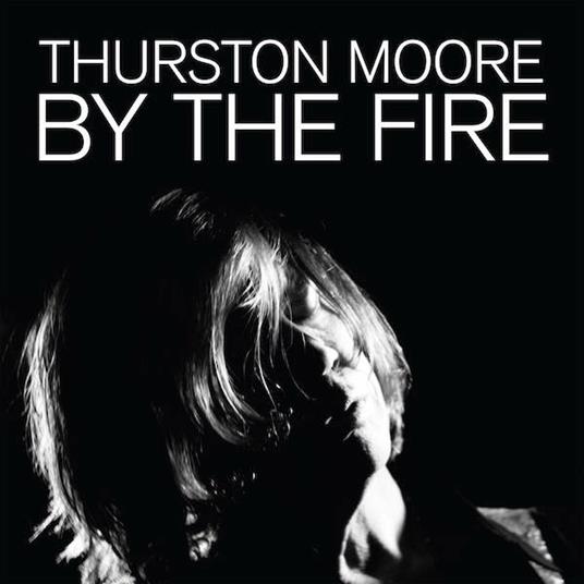 By the Fire - CD Audio di Thurston Moore