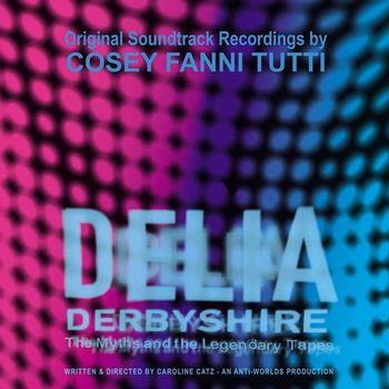 Delia Derbyshire: The Myths and the Legendary Tapes (Colonna Sonora) - CD Audio di Cosey Fanni Tutti