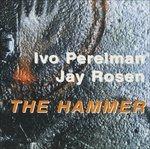 The Hammer - CD Audio di Ivo Perelman,Jay Rosen