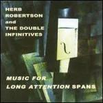 Music for Long Attention - CD Audio di Herb Robertson and the Double Infinitives