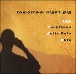 Tomorrow Night Gig - CD Audio di Tao