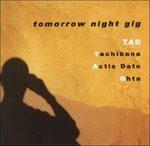 Tomorrow Night Gig - CD Audio di Tao