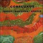 Confluxus - CD Audio di Wally Shoup,Brent Arnold,Toshi Makihara