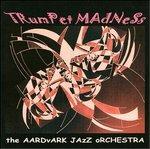 Trumpet Madness - CD Audio di Aardvark Jazz Orchestra