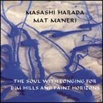 The Soul with Longing for Dim Hills and Faint Horizons - CD Audio di Mat Maneri,Masashi Harada