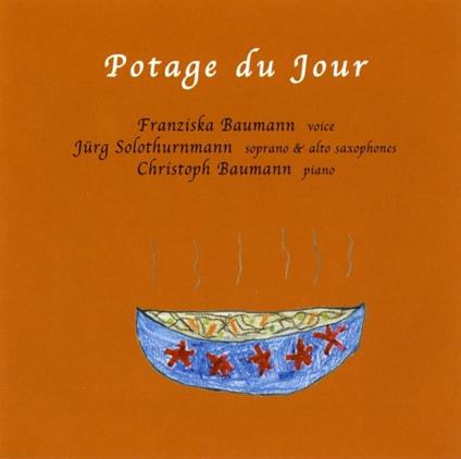 Potage du jour - CD Audio di Franziska Baumann,Jurg Solothurnmann