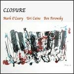 Closure - CD Audio di Uri Caine,Mark O'Leary,Ben Perowsky