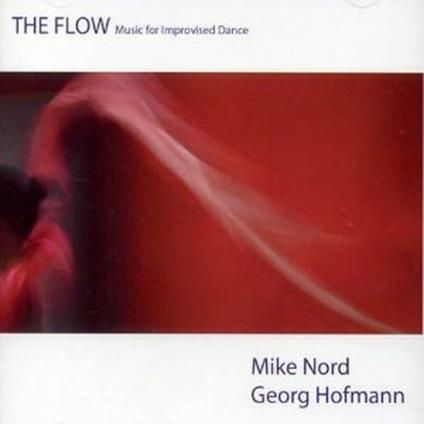 The Flow. Music from Improvised Dance - CD Audio di Mike Nord,Georg Hofmann