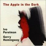 The Apple in the Dark - CD Audio di Gerry Hemingway,Ivo Perelman
