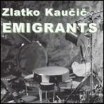 Emigrants - CD Audio di Zlatko Kaucic