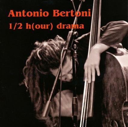 1/2 H(Our) Drama - CD Audio di Antonio Bertoni