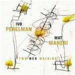 Two Men Walking - CD Audio di Mat Maneri,Ivo Perelman