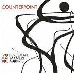Counterpoint - CD Audio di Mat Maneri,Joe Morris,Ivo Perelman