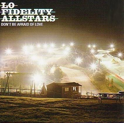 Don't Be Afraid of Love - CD Audio di Lo Fidelity Allstars