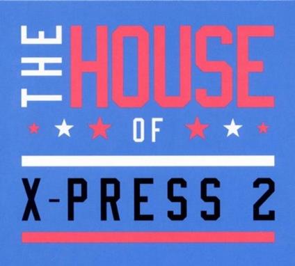 The House of X-Press 2 - CD Audio di X-Press 2