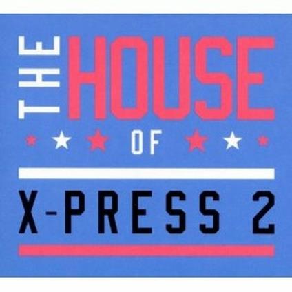 The House of X-Press 2 (Limited Edition) - CD Audio di X-Press 2
