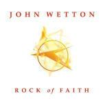 Rock of Faith - CD Audio di John Wetton