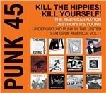Punk 45. Kill Th Hippies! Kill Yourself! Underground Punk in the Usa vol.1 - CD Audio