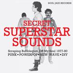 Secret Superstar Sounds - Scraping Bubblegum Off My Soul 1977-80: Punk, Powerpop, New Wave, Diy