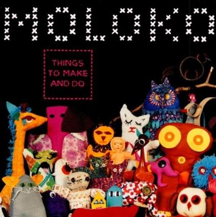 Things to Make and Do - CD Audio di Moloko